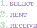 Select.  Rent.  Receive.
